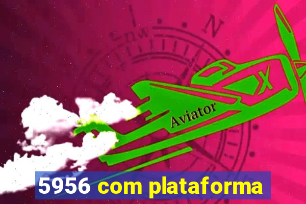 5956 com plataforma